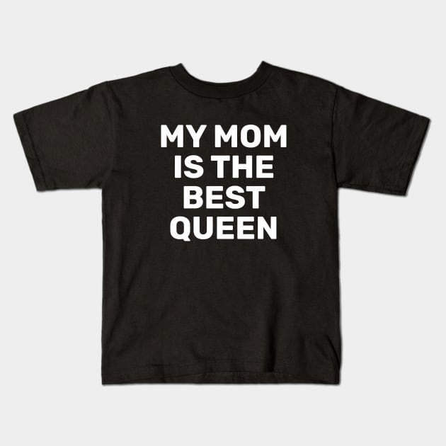 My Mom Is The Best Queen Kids T-Shirt by SpHu24